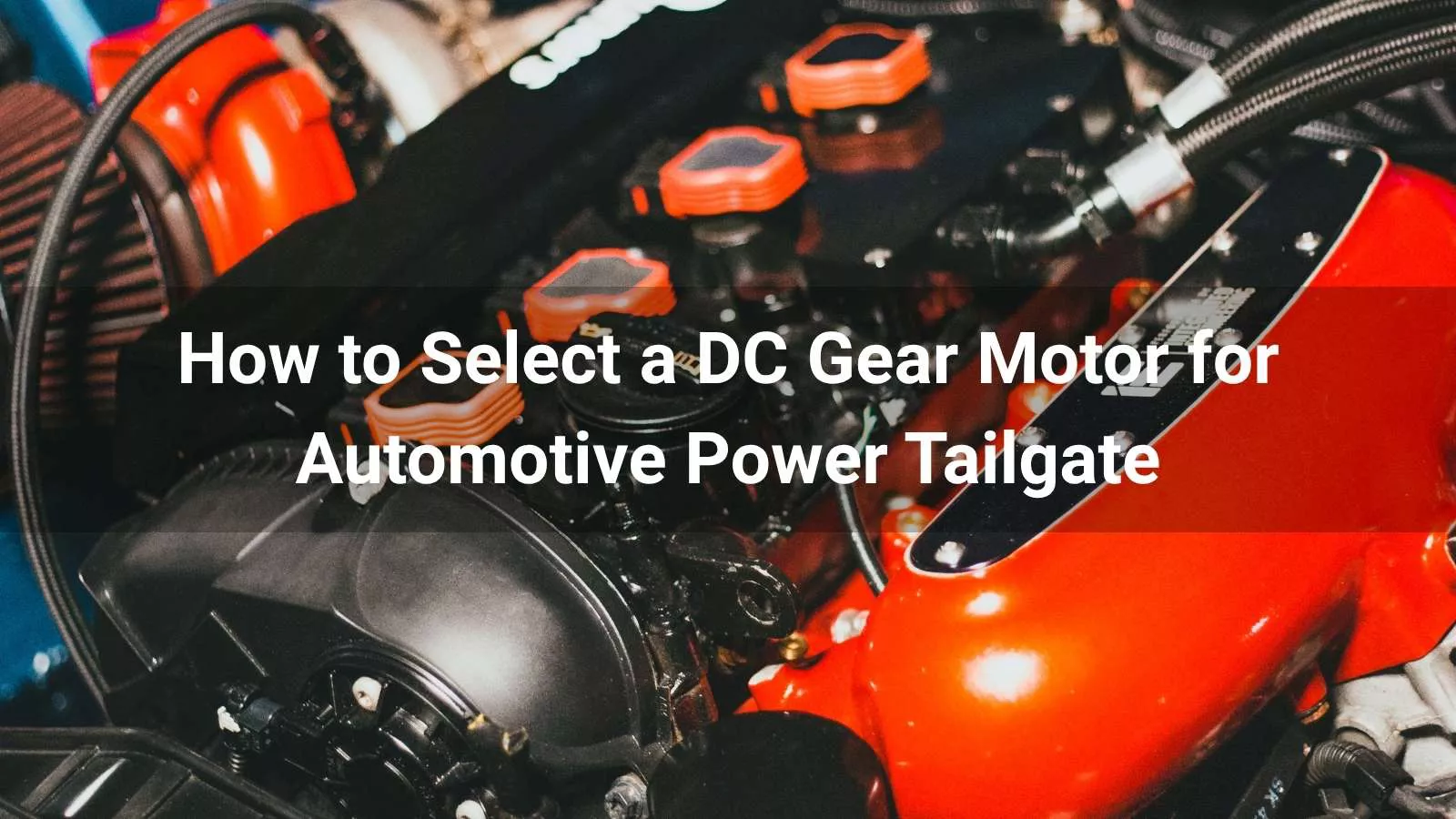 How to Select a DC Gear Motor for Automotive Power Tailgate